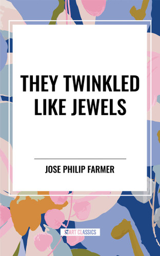 They Twinkled Like Jewels - 9798880923205 by Jose Philip Farmer, 9798880923205