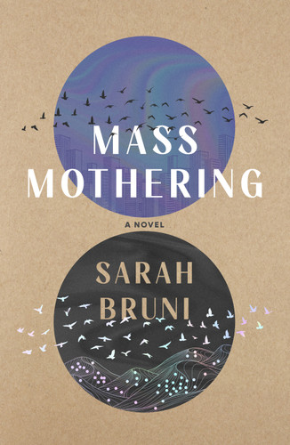 Mass Mothering (A Novel) by Sarah Bruni, 9781250392619