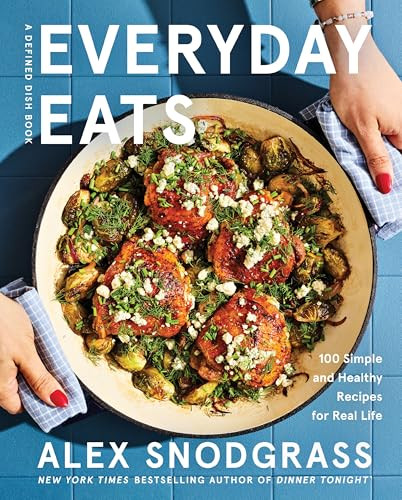 Everyday Eats (100 Simple and Healthy Recipes for Real Life) by Alex Snodgrass, 9780063425736