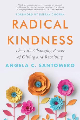 Radical Kindness (The Life-Changing Power of Giving and Receiving) by Angela Santomero, Deepak Chopra, 9780063567139