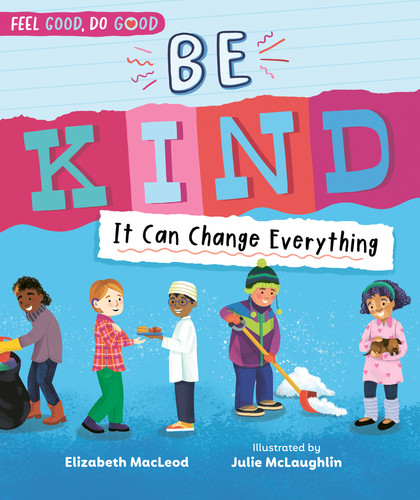 Be Kind (It Can Change Everything) by Elizabeth MacLeod, Julie McLaughlin, 9781459841048