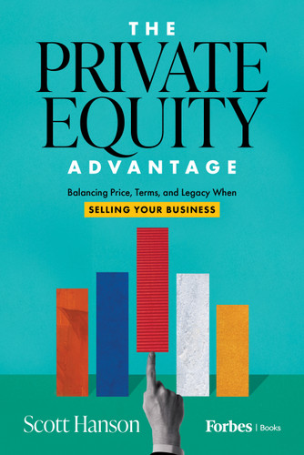 The Private Equity Advantage (Balancing Price, Terms, and Legacy When Selling Your Business) by Scott Hanson, 9798887507064