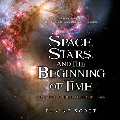Space, Stars, and the Beginning of Time (What the Hubble Telescope Saw) - 9781328895776 by Elaine Scott, 9781328895776