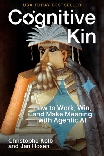 Cognitive Kin (How to Work, Win, and Make Meaning with Agentic AI) by Christophe Kolb, Jan Rosen, 9781646872121