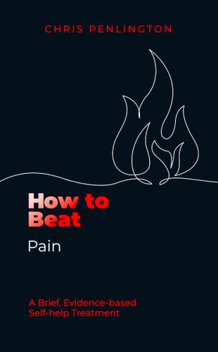 How To Beat Pain (A brief, evidence-based self-help treatment) by Chris Penlington, 9781472150059