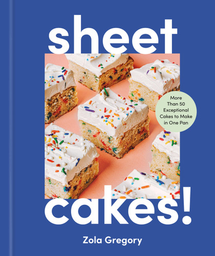 Sheet Cakes! (More Than 50 Exceptional Cakes to Make in One Pan) by Zola Gregory, 9781523532834
