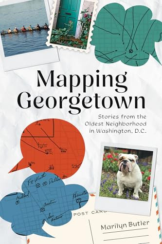 Mapping Georgetown (Stories from the Oldest Neighborhood in Washington, D.C.) by Marilyn  Butler, 9781467157629