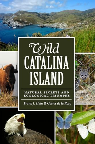 Wild Catalina Island (Natural Secrets and Ecological Triumphs) by Frank J. Hein, Carlos De La Rosa, 9781609496630