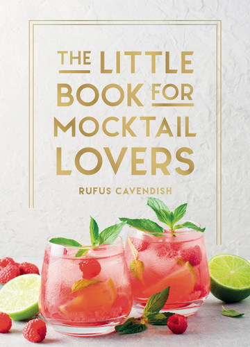 The Little Book for Mocktail Lovers (Recipes, Crafts, Trivia and More - the Perfect Gift for Any Aspiring Mocksologist) (Miniature Edition) by Rufus Cavendish, 9781837997923