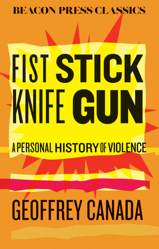 Fist Stick Knife Gun (A Personal History of Violence) - 9780807026410 by Geoffrey Canada, 9780807026410