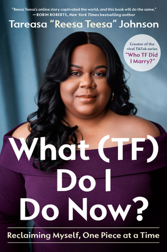What (TF) Do I Do Now? (Reclaiming Myself, One Piece at a Time) by Tareasa "ReesaTeesa" Johnson, 9798217088607