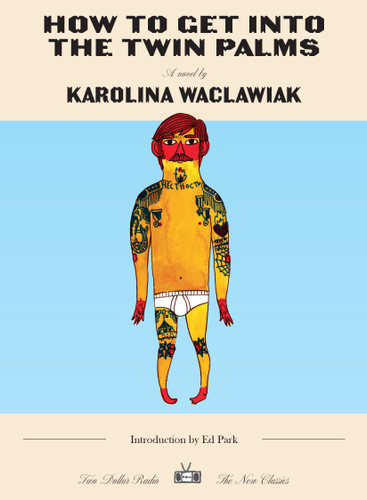 How to Get Into the Twin Palms by Karolina Waclawiak, Ed Park, 9781953387950