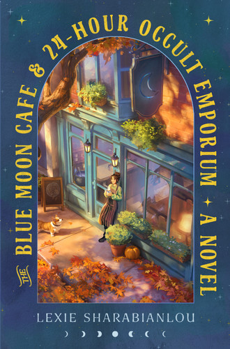 The Blue Moon Café & 24-Hour Occult Emporium (A Novel) by Lexie Sharabianlou, 9798217094684