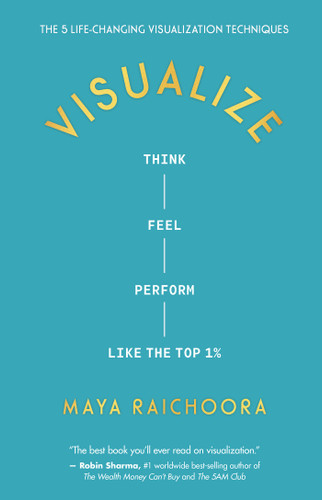 Visualize (Think, Feel, Perform Like the Top 1%) - 9798318602092 by Maya Raichoora, 9798318602092