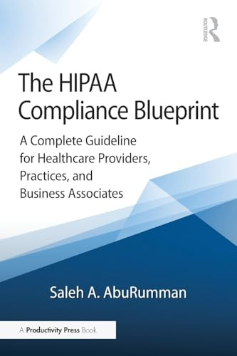 The HIPAA Compliance Blueprint (A Complete Guideline for Healthcare Providers, Practices, and Business Associates) by Saleh A. AbuRumman, 9781041281658