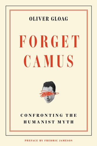 Forget Camus (Confronting the Humanist Myth) by Oliver Gloag, 9781836742708