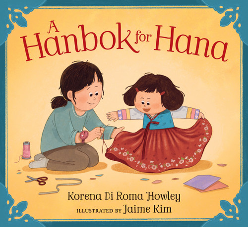 A Hanbok for Hana by Korena Di Roma Howley, Jaime Kim, 9781536236552