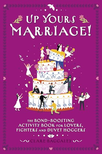 Up Yours - Marriage! (The Bond-Boosting Activity Book for Lovers, Fighters and Duvet Hoggers) by Clare Baggaley, 9781917259606