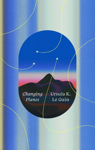 Changing Planes (Stories) - 9780063568310 by Ursula K. Le Guin, Karen Joy Fowler