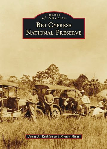 Big Cypress National Preserve - 9781540299628 by Dr. James A. Kushlan