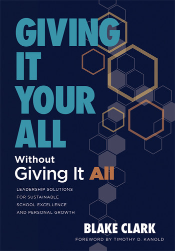 Giving It Your All Without Giving It All by Blake Clark, Timothy D. Kanold, 9798893740875