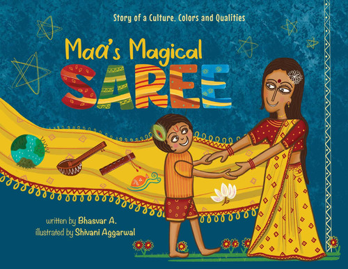 Maa's Magical Saree (Story of a culture, colors, and qualities) by A., Bhasvar, Shivni Aggarwal, 9781953384218