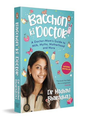 Bacchon Ki Doctor's Desi Parenting Book (A Doctor-Mom's Guide to Milk, Myths, Motherhood and More) by Madhavi Bharadwaj, 9780143471202