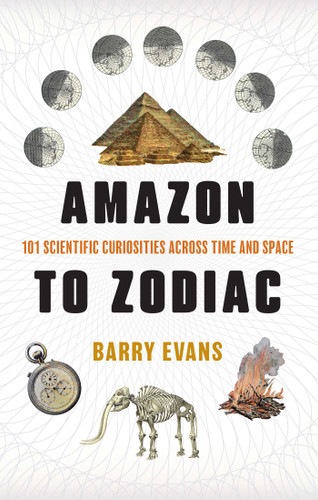 Amazon to Zodiac (101 Scientific Curiosities Across Time and Space) - 9781493098347 by Barry Evans, 9781493098347