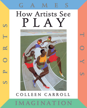 How Artists See Play (Sports Games Toys Imagination) by Colleen Carroll, 9780789203939
