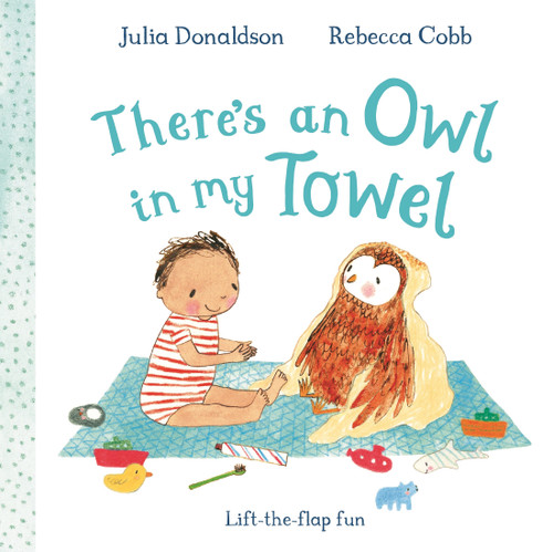 There's an Owl in My Towel (A lift-the-flap book) by Julia Donaldson, Rebecca Cobb, 9781035042050