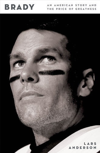 Brady (An American Story and the Price of Greatness) by Lars Anderson, 9781250360304