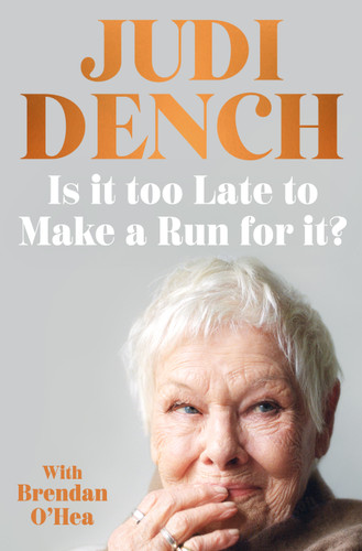 Is It Too Late to Make a Run for It? by Judi Dench, Brendan O'Hea, 9781250438928