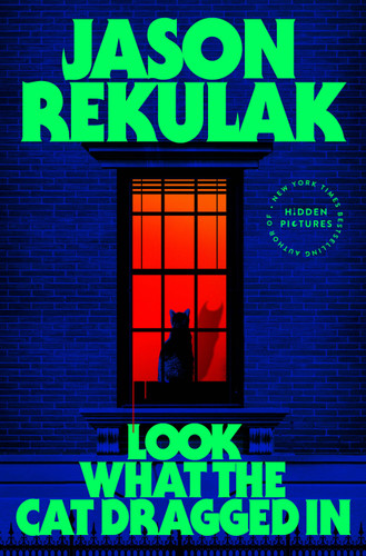Look What the Cat Dragged In (A Novel) by Jason Rekulak, 9781250895875