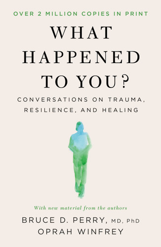 What Happened to You? (Conversations on Trauma, Resilience, and Healing) - 9781250223197 by Oprah Winfrey, Bruce D. Perry, M.D., Ph.D, 9781250223197