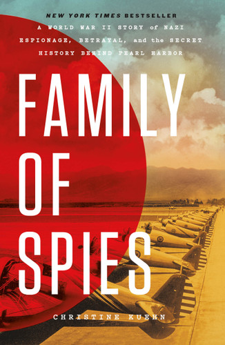 Family of Spies (A World War II Story of Nazi Espionage, Betrayal, and the Secret History Behind Pearl Harbor) - 9781250344489 by Christine Kuehn