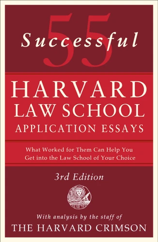 55 Successful Harvard Law School Application Essays, 3rd Edition (With Analysis by the Staff of The Harvard Crimson) by Staff of the Harvard Crimson, 9781250427250