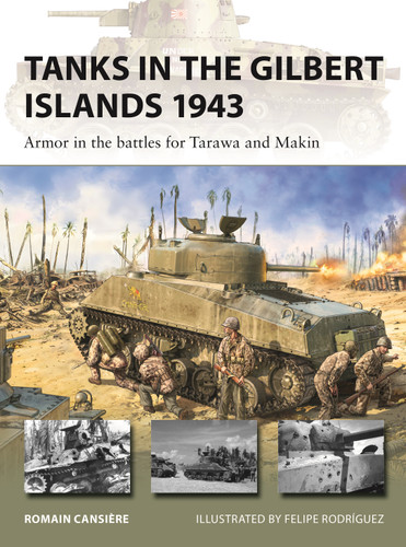 Tanks in the Gilbert Islands 1943 (Armor in the battles for Tarawa and Makin) by Romain Cansière, Felipe Rodríguez, 9781472871008