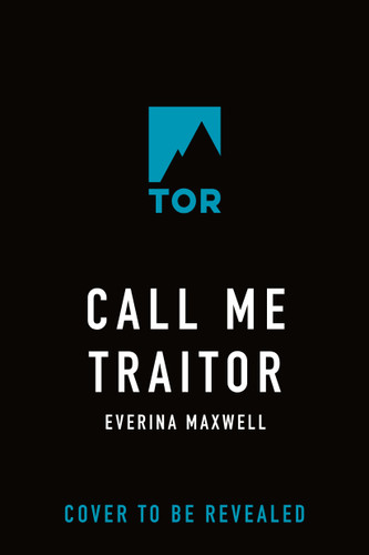 Call Me Traitor by Everina Maxwell, 9781250362339