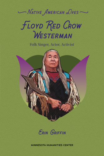 Floyd Red Crow Westerman (Folk Singer, Actor, Activist) by Erin Griffin, Awanigiizhik Bruce, 9798765671887