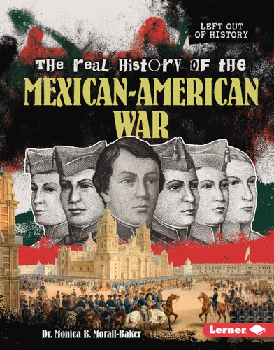 The Real History of the Mexican-American War by Dr. Monica B. Morall-Baker, 9798765685167