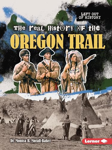 The Real History of the Oregon Trail - 9798348028909 by Dr. Monica B. Morall-Baker, 9798348028909