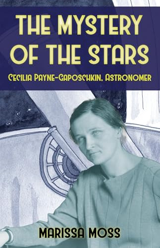 The Mystery of the Stars (Cecilia Payne-Gaposchkin, Astonomer) by Marissa Moss, Marissa Moss, 9781954354500