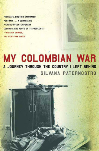 My Colombian War (A Journey Through the Country I Left Behind) by Silvana Paternostro, 9780805088601