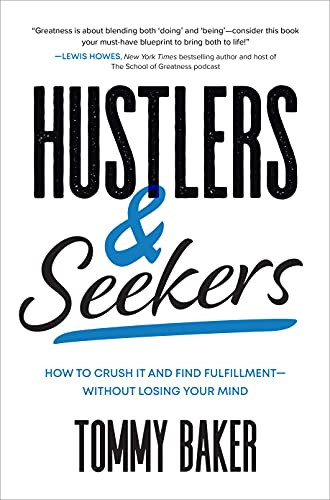 Hustlers and Seekers: How to Crush It and Find Fulfillment-Without Losing Your Mind by Tommy Baker, 9781264266814