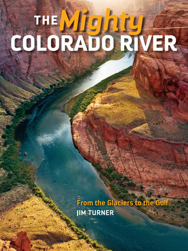 Mighty Colorado River (From the Glaciers to the Gulf) by Jim Turner, 9781940322049