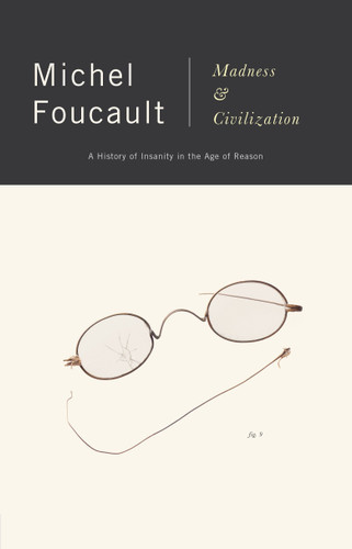 Madness and Civilization (A History of Insanity in the Age of Reason) by Michel Foucault, 9780679721109