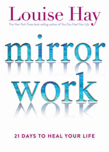 Mirror Work (21 Days to Heal Your Life) by Louise Hay, 9781401949822