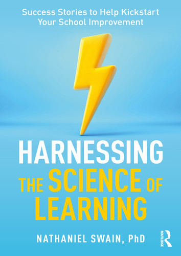 Harnessing the Science of Learning (Success Stories to Help Kickstart Your School Improvement) by Nathaniel Swain, 9781032520292