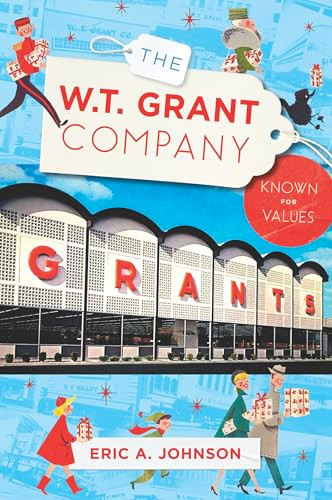 The W.T. Grant Company (Known for Values) - 9781540299833 by Eric A. Johnson, 9781540299833