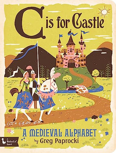C Is for Castle (A Medieval Alphabet) by Greg  Paprocki, 9781423642817